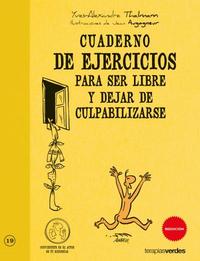 CUADERNO DE EJERCICIOS PARA SER LIBRE Y DEJAR DE CULPABILIZARSE