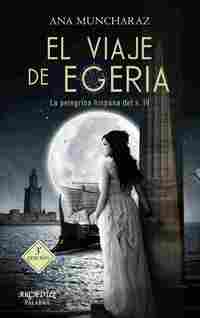 EL VIAJE DE EGERIA. LA PEREGRINA HISPANA DEL SIGLO IV