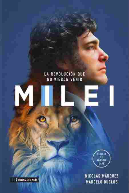 MILEI. LA REVOLUCION QUE NO VIERON VENIR