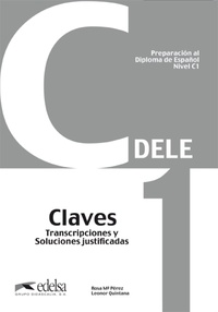C1. CLAVES TRANSCRIPCIONES Y SOLUCIONES JUSTIFICADAS. DELE. PREPARACION AL DIPLOMA DE ESPAÑOL
