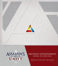 ASSASSINŽS CREED UNITY. ABSTERGO ENTERTAINMENT:  MANUAL DEL NUEVO EMPLEADO