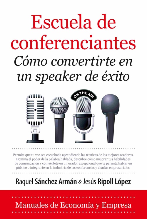 ESCUELA DE CONFERENCIANTES. CÓMO CONVERTIRTE EN UN SPEAKER DE ÉXITO