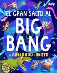 EL GRAN SALTO AL BIG BANG DE ABELARDO Y BERTO