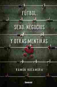 FÚTBOL, SEXO, NEGOCIOS Y OTRAS MENTIRAS