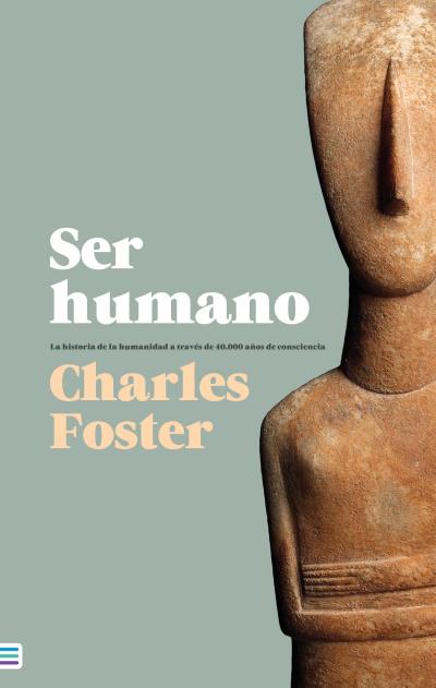 SER HUMANO. LA HISTORIA DE LA HUMANIDAD A TRAVÉS DE 40.000 AÑOS DE CONSCIENCIA