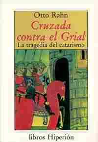 CRUZADA CONTRA EL GRIAL. LA TRAGEDIA DEL CATARISMO