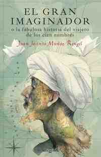 EL GRAN IMAGINADOR O LA FABULOSA HISTORIA DEL VIAJERO DE LOS CIEN NOMBRES