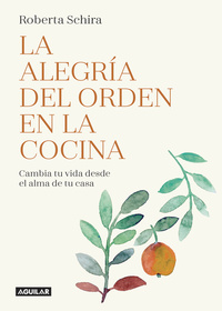 LA ALEGRÍA DEL ORDEN EN LA COCINA. CAMBIA TU VIDA DESDE EL ALMA DE TU CASA