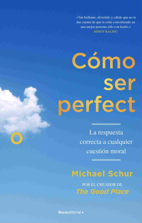 CÓMO SER PERFECTO. LA RESPUESTA CORRECTA A CUALQUIER CUESTIÓN MORAL.