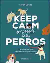 KEEP CALM Y APRENDE DE LOS PERRO                                                LECCIONES DE VIDA DE