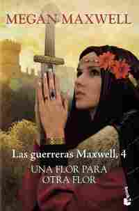 UNA FLOR PARA OTRA FLOR (GUERRERAS MAXWELL 4)