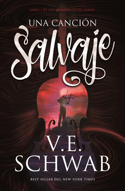 UNA CANCIÓN SALVAJE. LOS MONSTRUOS DE VERITY, LIBRO I