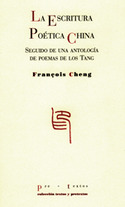 ESCRITURA POÉTICA CHINA, LA. SEGUIDO DE UNA ANTOLOGÍA DE POEMAS DE LOS