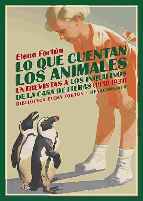 LO QUE CUENTAN LOS ANIMALES. ENTREVISTAS A LOS INQUILINOS DE LA CASA DE FIERAS (1930-1931)
