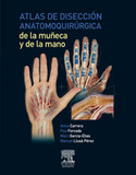 ATLAS DE DISECCION ANATOMOQUIRURGICA DE LA MUÑECA Y LA MANO