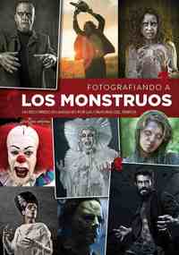 FOTOGRAFIANDO A LOS MONSTRUOS. UN RECORRIDO EN IMÁGENES POR LAS CRIATURAS DEL TERROR