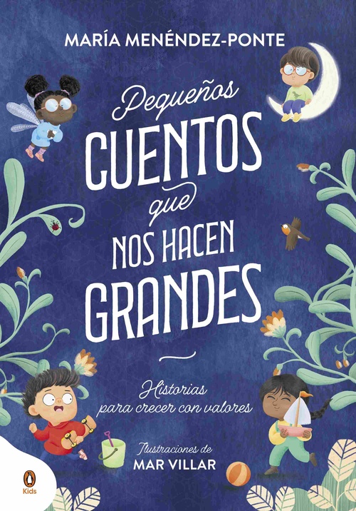 PEQUEÑOS CUENTOS QUE NOS HACEN GRANDES. HISTORIAS PARA CRECER CON VALORES.