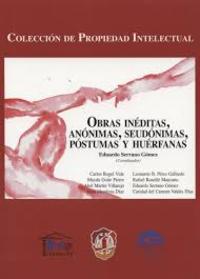 OBRAS INEDITAS, ANONIMAS, SEUDONIMAS, POSTUMAS Y HUERFANAS