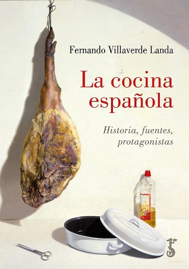 LA COCINA ESPAÑOLA. HISTORIA, FUENTES, PROTAGONISTAS