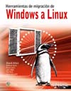 HERRAMIENTAS DE MIGRACIÓN DE WINDOWS A LINUX (+ CD-ROM)
