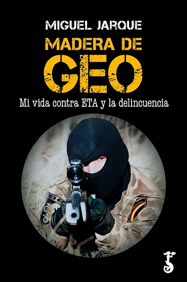 MADERA DE GEO. MI VIDA CONTRA ETA Y LA DELINCUENCIA