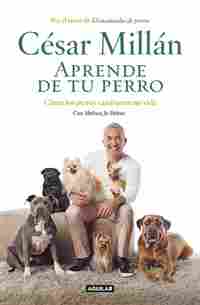 APRENDE DE TU PERRO. CÓMO LOS PERROS CAMBIARON MI VIDA