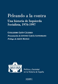 PELEANDO A LA CONTRA. UNA HISTORIA DE IZQUIERDA SOCIALISTA, 1976-1997