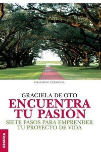 ENCUENTRA TU PASION. SIETE PASOS PARA EMPRENDER TU PROYECTO DE VIDA