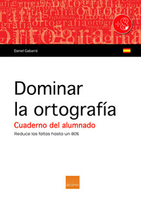 DOMINAR LA ORTOGRAFÍA. (A PARTIR 8 AÑOS). CUADERNO DEL ALUMNO