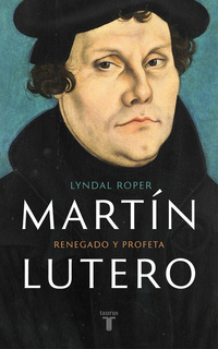 MARTIN LUTERO. RENEGADO Y PROFETA