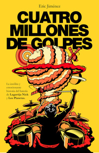 CUATRO MILLONES DE GOLPES. LA INSOLITA Y EMOCIONANTE HISTORIA DEL BATERIA DE LAGARTIJA NICK Y LOS PL