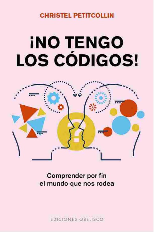 NO TENGO LOS CÓDIGOS!. COMPRENDER POR FIN EL MUNDO QUE NOS RODEA