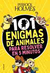 101 ENIGMAS DE ANIMALES PARA RESOLVER EN 5 MINUTOS. PERROCK HOLMES