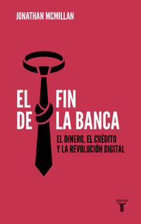EL FIN DE LA BANCA. EL DINERO, EL CRÉDITO Y LA REVOLUCIÓN DIGITAL