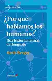 ¿POR QUE HABLAMOS LOS HUMANOS? UNA HISTORIA NATURAL DEL LENGUAJE