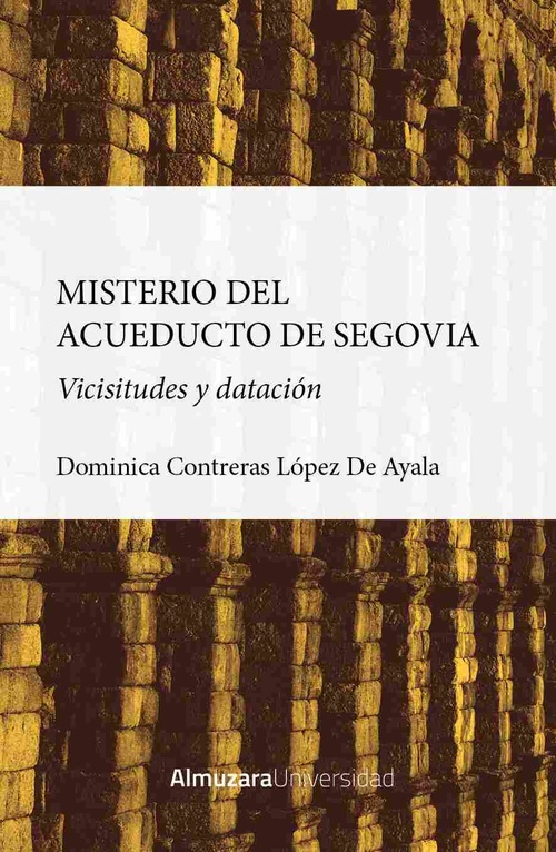 EL MISTERIO DEL ACUEDUCTO DE SEGOVIA. VICISITUDES Y DATACIÓN