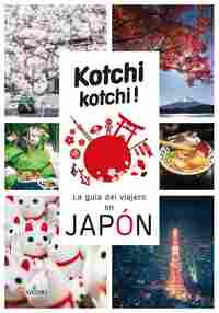 KOCHI KOCHI!. LA GUIA DEL VIAJERO EN JAPON