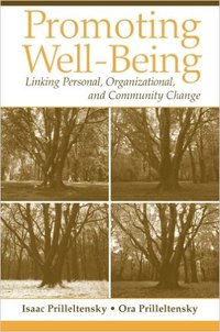PROMOTING WELL-BEING: LINKING PERSONAL, ORGANIZATIONAL, AND COMMUNITY CHANGE