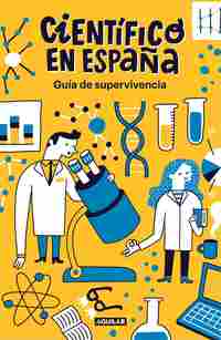 CIENTÍFICO EN ESPAÑA. GUÍA DE SUPERVIVENCIA