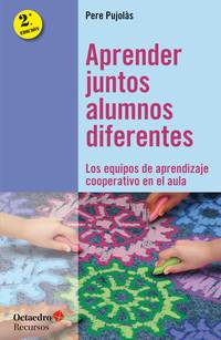 APRENDER JUNTOS ALUMNOS DIFERENTES. LOS EQUIPOS DE APRENDIZAJE SOOPERATIVO EN EL AULA