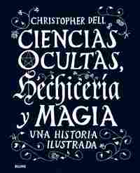 CIENCIAS OCULTAS, HECHICERÍA Y MAGIA. UNA HISTORIA ILUSTRADA