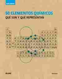 GUÍA BREVE. 50 ELEMENTOS QUÍMICOS. QUE SON Y QUE REPRESENTAN