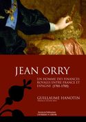JEAN ORRY. UN HOMME DES FINANCES ROYALES FRANCE ET ESPAGNE
