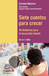 SIETE CUENTOS PARA CRECER, 49 DINAMICAS PARA EL DESARROLLO INFANTIL DE 6 A 11 AÑOS