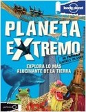 PLANETA EXTREMO. EXPLORA LO MÁS ALUCINANTE DE LA TIERRA