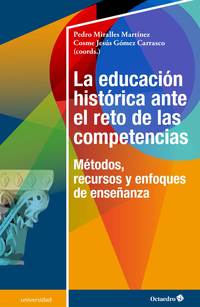 LA EDUCACION HISTÓRICA ANTE EL RETO DE LAS COMPETENCIAS. MÉTODOS, RECURSOS Y ENFOQUES DE ENSEÑANZA