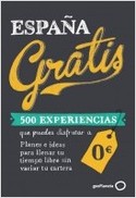 ESPAÑA GRATIS. 500 EXPERIENCIAS QUE PUEDES DISFRUTAR A 0 EUROS