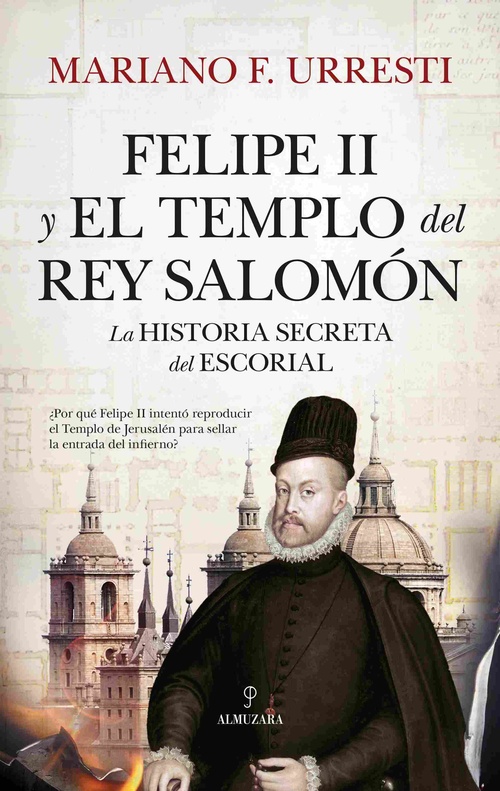 FELIPE II Y EL TEMPLO DEL REY SALOMÓN. LA HISTORIA SECRETA DE EL ESCORIAL
