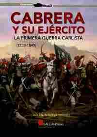 CABRERA Y SU EJERCITO. LA PRIMERA GUERRA CARLISTA (1833-1840)