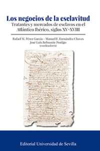 LOS NEGOCIOS DE LA ESCLAVITUD. TRATANTES Y MERCADOS ESCLAVOS EN  ATLÁNTICO IBÉRICO, SIGLOS XV-XVIII